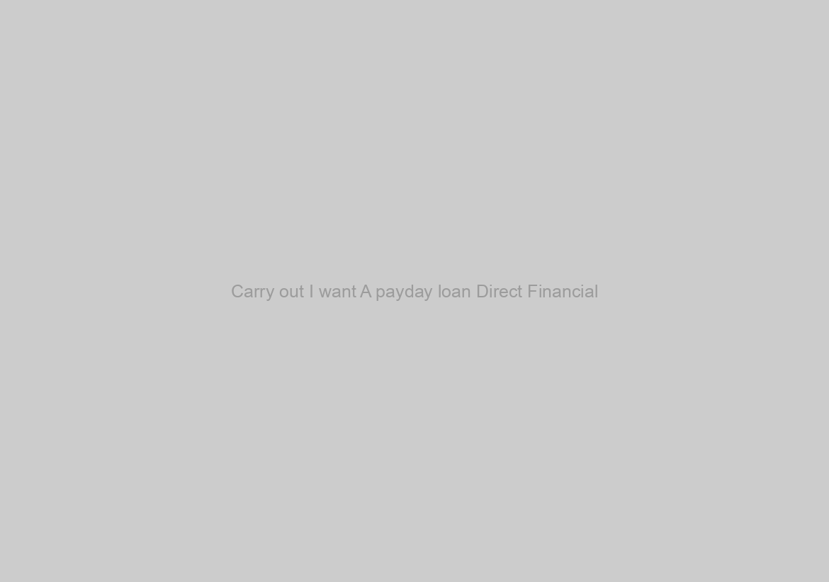 Carry out I want A payday loan Direct Financial?